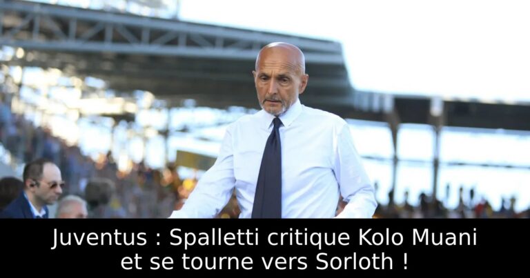 Juventus : Spalletti critique Kolo Muani et se tourne vers Sorloth !