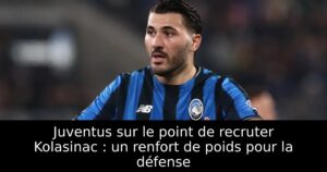 Juventus sur le point de recruter Kolasinac : un renfort de poids pour la défense
