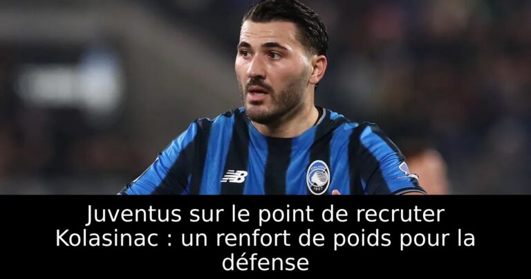 Juventus sur le point de recruter Kolasinac : un renfort de poids pour la défense