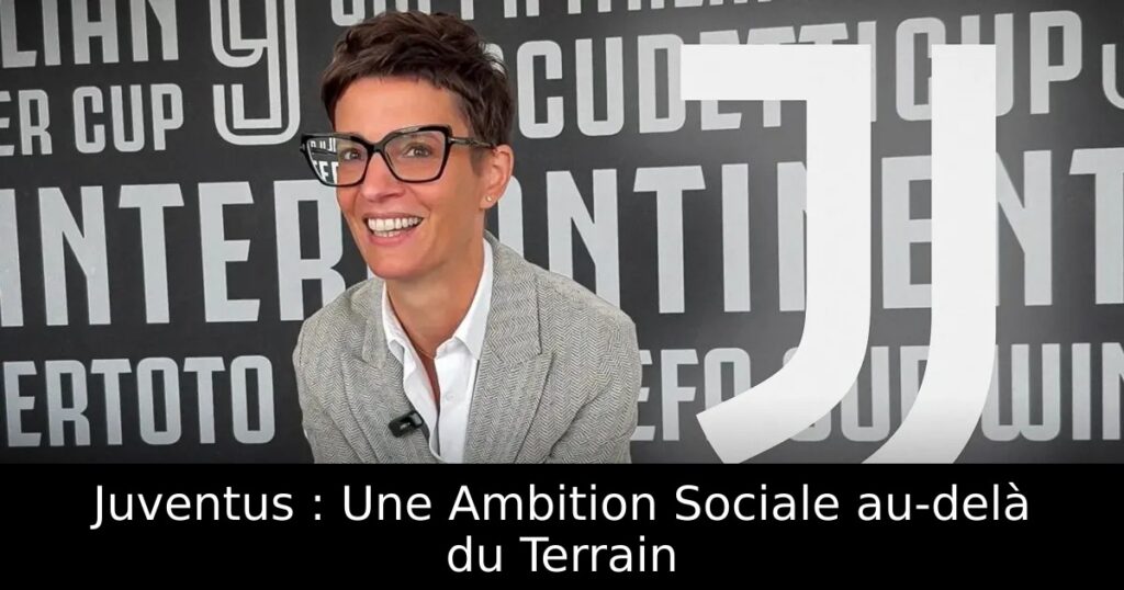 Juventus : Une Ambition Sociale au-delà du Terrain