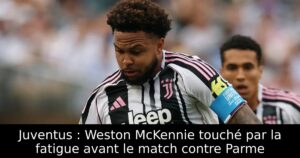 Juventus : Weston McKennie touché par la fatigue avant le match contre Parme
