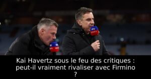 Kai Havertz sous le feu des critiques : peut-il vraiment rivaliser avec Firmino ?