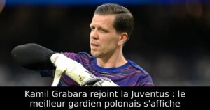 Kamil Grabara rejoint la Juventus : le meilleur gardien polonais s&rsquo;affiche
