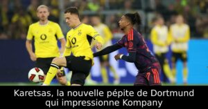 Karetsas, la nouvelle pépite de Dortmund qui impressionne Kompany