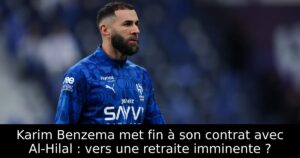 Karim Benzema met fin à son contrat avec Al-Hilal : vers une retraite imminente ?