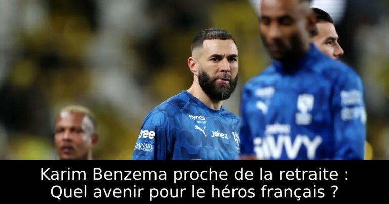 Karim Benzema proche de la retraite : Quel avenir pour le héros français ?