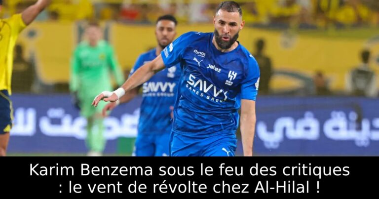 Karim Benzema sous le feu des critiques : le vent de révolte chez Al-Hilal !