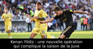 Kenan Yildiz : une nouvelle opération qui complique la saison de la Juve