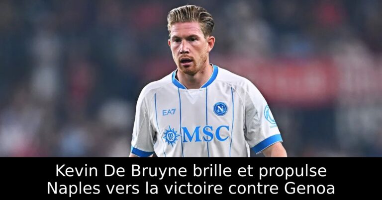 Kevin De Bruyne brille et propulse Naples vers la victoire contre Genoa