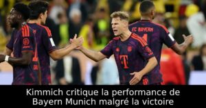 Kimmich critique la performance de Bayern Munich malgré la victoire
