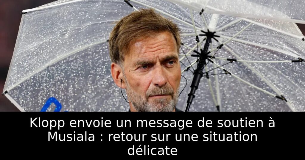 Klopp envoie un message de soutien à Musiala : retour sur une situation délicate