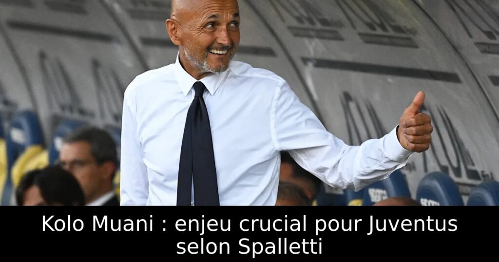 Kolo Muani : enjeu crucial pour Juventus selon Spalletti