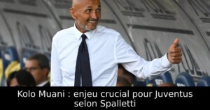 Kolo Muani : enjeu crucial pour Juventus selon Spalletti