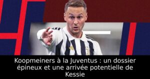 Koopmeiners à la Juventus : un dossier épineux et une arrivée potentielle de Kessie