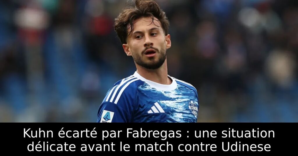 Kuhn écarté par Fabregas : une situation délicate avant le match contre Udinese