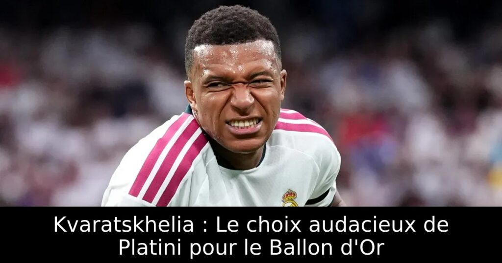 Kvaratskhelia : Le choix audacieux de Platini pour le Ballon d&rsquo;Or