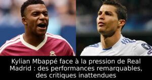 Kylian Mbappé face à la pression de Real Madrid : des performances remarquables, des critiques inattendues