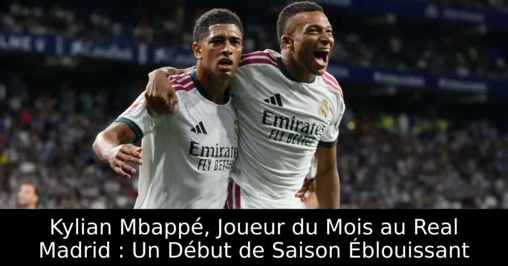 Kylian Mbappé, Joueur du Mois au Real Madrid : Un Début de Saison Éblouissant