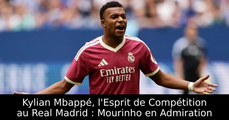 Kylian Mbappé, l'Esprit de Compétition au Real Madrid : Mourinho en Admiration