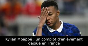 Kylian Mbappé : un complot d&rsquo;enlèvement déjoué en France