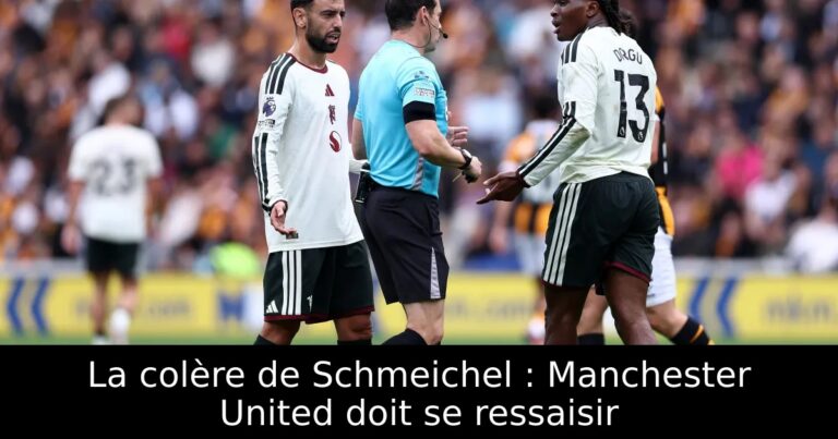 La colère de Schmeichel : Manchester United doit se ressaisir