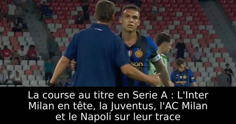La course au titre en Serie A : L'Inter Milan en tête, la Juventus, l'AC Milan et le Napoli sur leur trace