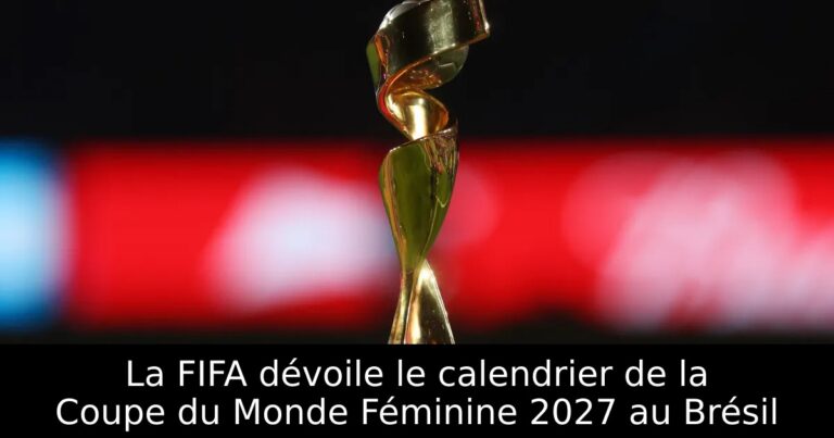 La FIFA dévoile le calendrier de la Coupe du Monde Féminine 2027 au Brésil