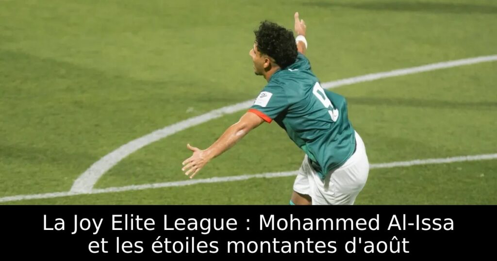 La Joy Elite League : Mohammed Al-Issa et les étoiles montantes d&rsquo;août
