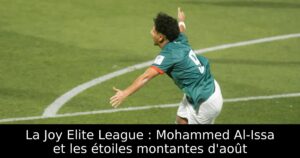 La Joy Elite League : Mohammed Al-Issa et les étoiles montantes d&rsquo;août