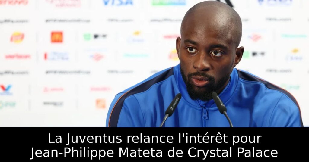 La Juventus relance l&rsquo;intérêt pour Jean-Philippe Mateta de Crystal Palace