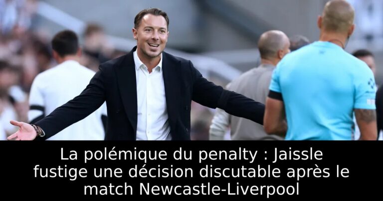 La polémique du penalty : Jaissle fustige une décision discutable après le match Newcastle-Liverpool