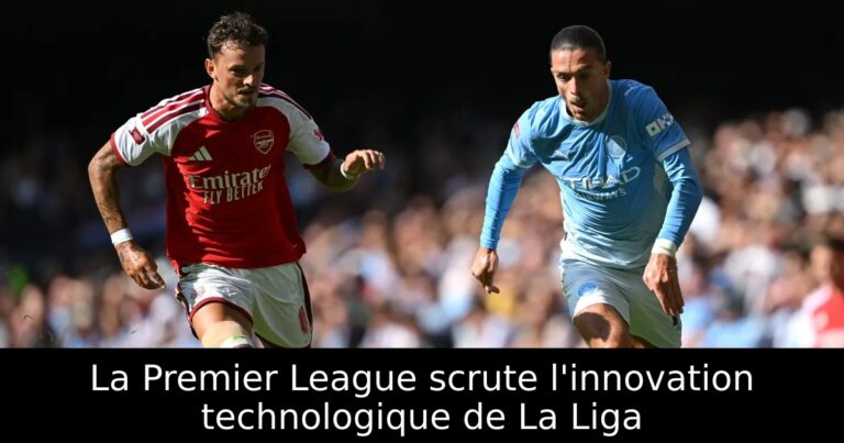 La Premier League scrute l'innovation technologique de La Liga