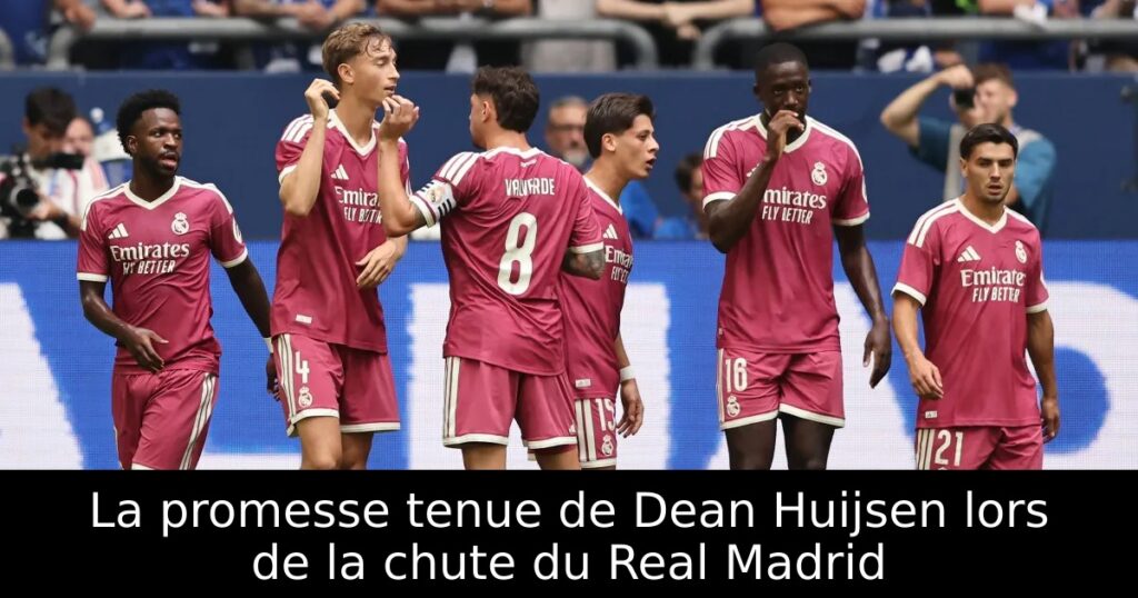 La promesse tenue de Dean Huijsen lors de la chute du Real Madrid