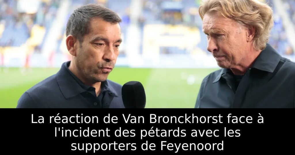 La réaction de Van Bronckhorst face à l&rsquo;incident des pétards avec les supporters de Feyenoord