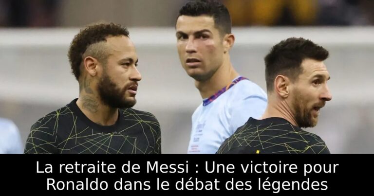 La retraite de Messi : Une victoire pour Ronaldo dans le débat des légendes