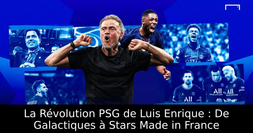 La Révolution PSG de Luis Enrique : De Galactiques à Stars Made in France