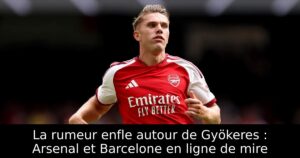 La rumeur enfle autour de Gyökeres : Arsenal et Barcelone en ligne de mire