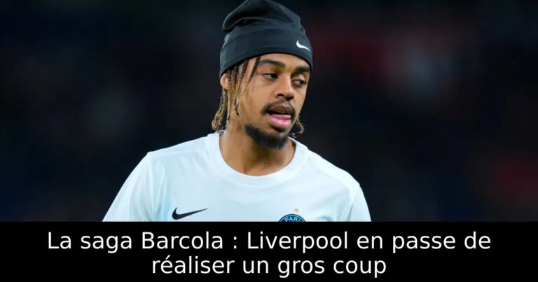La saga Barcola : Liverpool en passe de réaliser un gros coup