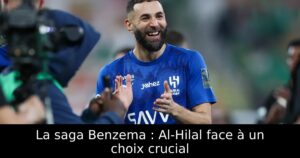 La saga Benzema : Al-Hilal face à un choix crucial
