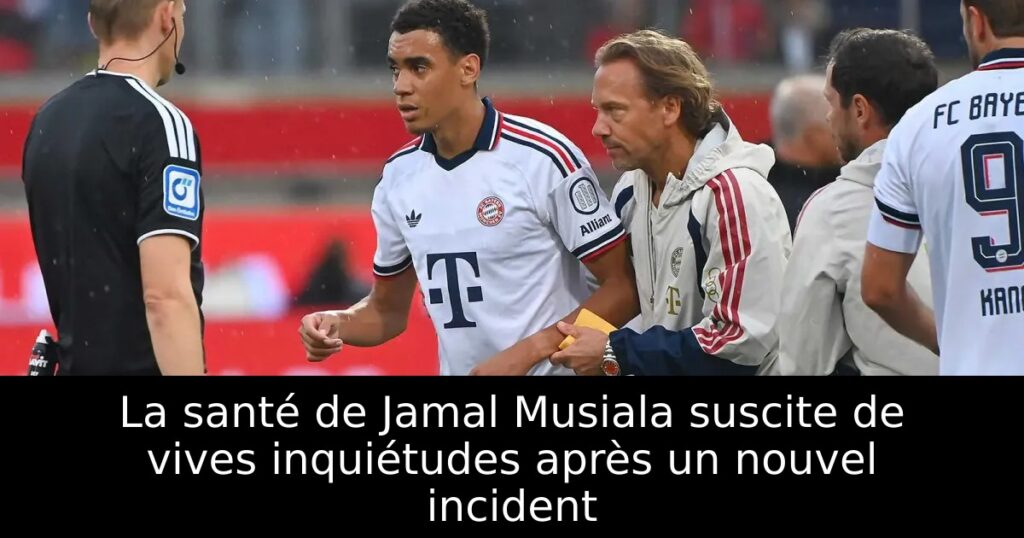 La santé de Jamal Musiala suscite de vives inquiétudes après un nouvel incident