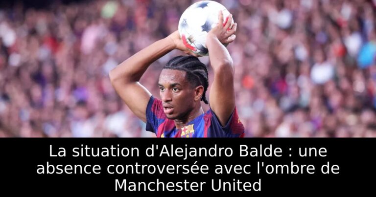 La situation d'Alejandro Balde : une absence controversée avec l'ombre de Manchester United