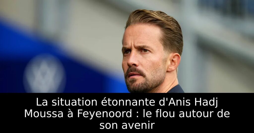 La situation étonnante d&rsquo;Anis Hadj Moussa à Feyenoord : le flou autour de son avenir