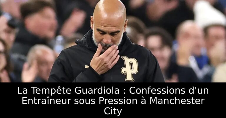 La Tempête Guardiola : Confessions d'un Entraîneur sous Pression à Manchester City