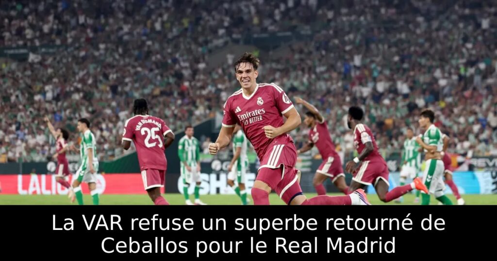 La VAR refuse un superbe retourné de Ceballos pour le Real Madrid