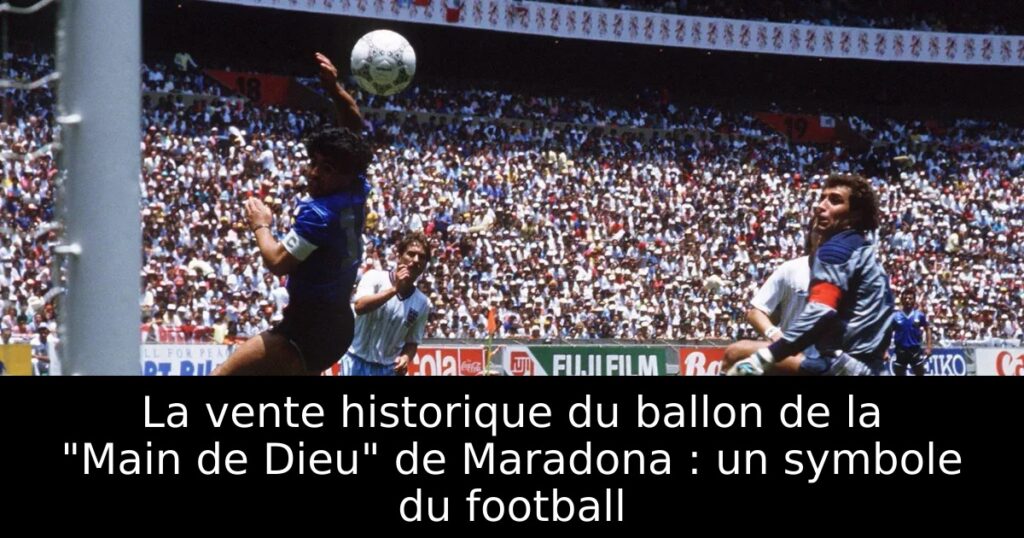 La vente historique du ballon de la « Main de Dieu » de Maradona : un symbole du football