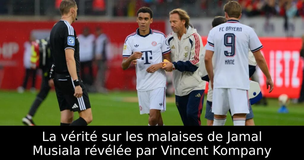 La vérité sur les malaises de Jamal Musiala révélée par Vincent Kompany