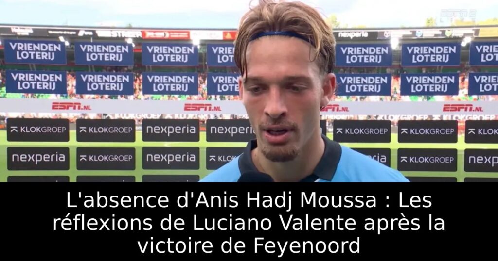 L&rsquo;absence d&rsquo;Anis Hadj Moussa : Les réflexions de Luciano Valente après la victoire de Feyenoord