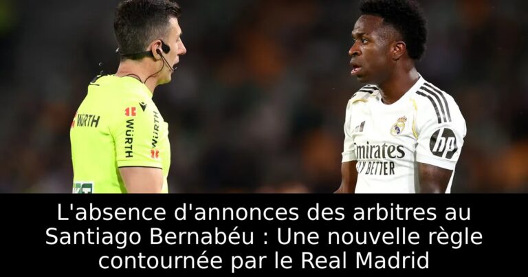 L'absence d'annonces des arbitres au Santiago Bernabéu : Une nouvelle règle contournée par le Real Madrid