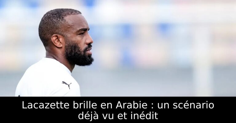 Lacazette brille en Arabie : un scénario déjà vu et inédit