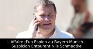 L&rsquo;Affaire d&rsquo;un Espion au Bayern Munich : Suspicion Entourant Nils Schmadtke